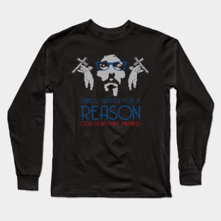 THINGS HAPPEN FOR A REASON GOD DON’T MAKE MISTAKES Long Sleeve T-Shirt